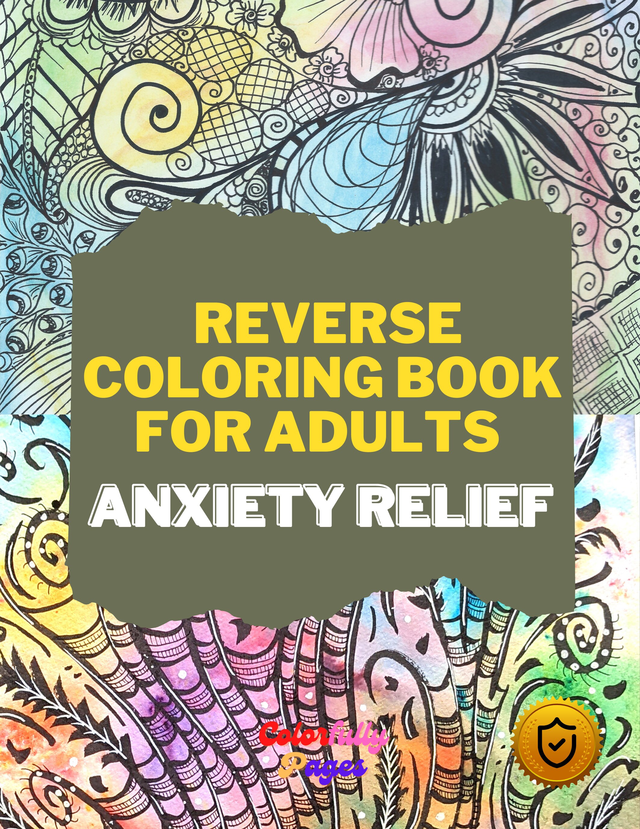 Reverse Coloring Book for Adults Anxiety Relief: Color in Reverse Coloring  Book the Book Has the Colors, You Draw the Lines Stress 