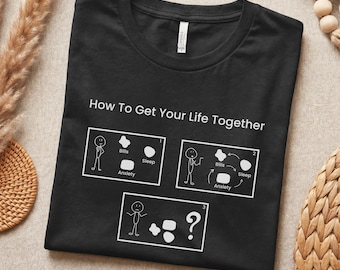 T-shirt Comment obtenir votre vie ensemble, t-shirt anxiété drôle, cadeau sarcastique pour adulte, T-shirt humour reconnaissable, cadeau drôle du millénaire pour lui et elle