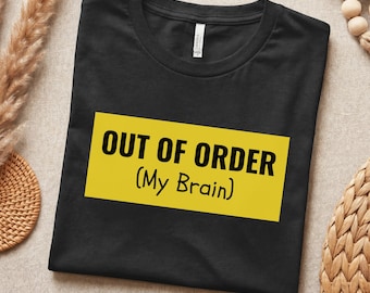 Out of Order My Brain Shirt, Funny Forgetful Tee, Sarcastic Adulting Gift, Relatable ADHD Humor, Funny T-Shirt for Him Her Dad Mom