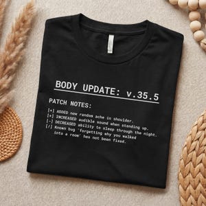 Funny Body Update Shirt, Sarcastic Gamer Gift, Getting Old Patch Notes Tee, Relatable Adulting Humor, 30th 40th Birthday T-Shirt
