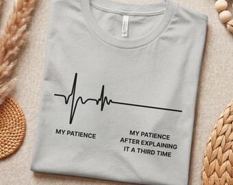 Funny Patience Shirt, Sarcastic T-Shirt, Relatable Adulting Humor, My Patience Flatlined Tee, Funny Gift for Coworker Mom Dad Him Her
