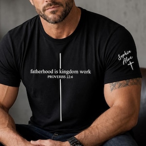 Personalized Christian Dad Shirt, Custom Fatherhood Is Kingdom Work Tshirt, Gift For Religious Daddy Tee, Bible Verse Fathers Day Gift Shirt