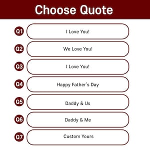 May include: A graphic with the text "Choose Quote" at the top. Below are seven options in rounded rectangles: "I Love You!", "We Love You!", "I Love You!", "Happy Father's Day", "Daddy & Us", "Daddy & Me", and "Custom Yours".