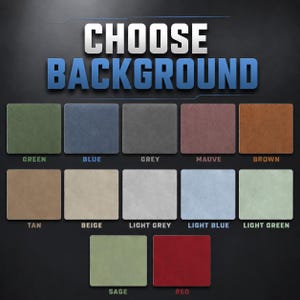 May include: Image displaying a selection of background color options. The text "CHOOSE BACKGROUND" is at the top. Below are rectangular color swatches labeled: Green, Blue, Grey, Mauve, Brown, Tan, Beige, Light Grey, Light Blue, Light Green, Sage, and Red.