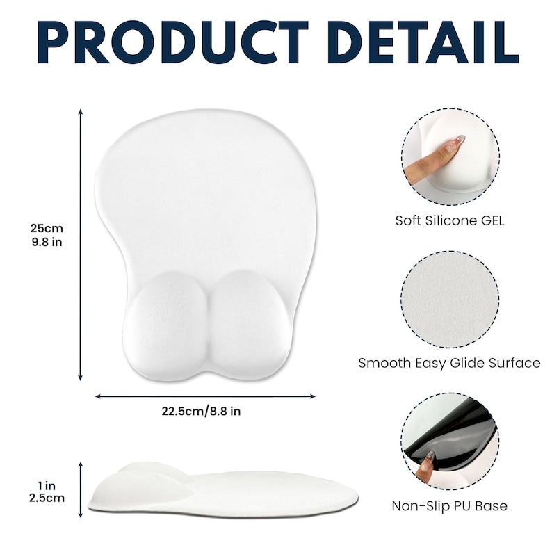 May include: White ergonomic mouse pad with two raised bumps for wrist support. The pad is 9.8 inches wide and 8.8 inches long. It has a smooth surface and a non-slip base.