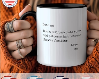 Inspirational Mug - &quot;Dear Me, Don’t Fall Back Into Old Patterns&quot; - Self-Care Gift, Motivational Coffee Cup for Personal Growth (11, 15oz)