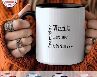 Overthinking Mug - &quot;Wait Let Me Overthink This&quot; - Funny Gift for Friends, Witty Coffee Cup, Relatable Humor Design, Stress, Worry (11, 15oz)