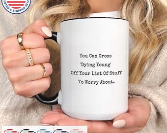 You Can Cross Dying Young Off Your List Mug – Funny Dark Humor Coffee Cup, Sarcastic Birthday Gift, Morbid Humor Drinkware, Aging Joke Mug
