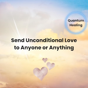 Könnte beinhalten: Ein motivierendes Bild mit einem bewölkten Himmel als Hintergrund. Der Text "Send Unconditional Love to Anyone or Anything" wird in schwarzer Schrift angezeigt. Ein Kreis mit dem Text "Quantum Healing" befindet sich in der oberen rechten Ecke. Drei rosa Herzen schweben im Himmel.