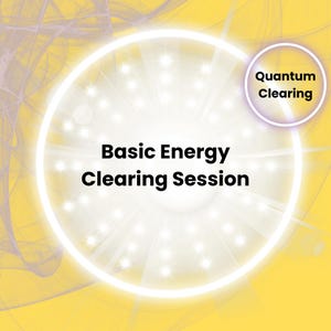 May include: A yellow and white graphic with the text "Basic Energy Clearing Session" in bold black letters. A smaller circle in the upper right corner reads "Quantum Clearing". The background has a radiating light effect.