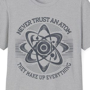 Funny Science Humor Unisex T-Shirt, Never Trust an Atom, Geek Tee, Teacher Gift, Educational Teacher Casual Wear