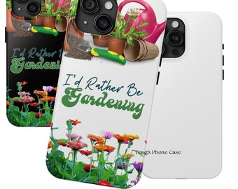 I'd Rather Be Gardening Tough Phone Cases, Gardener, Garden Flowers