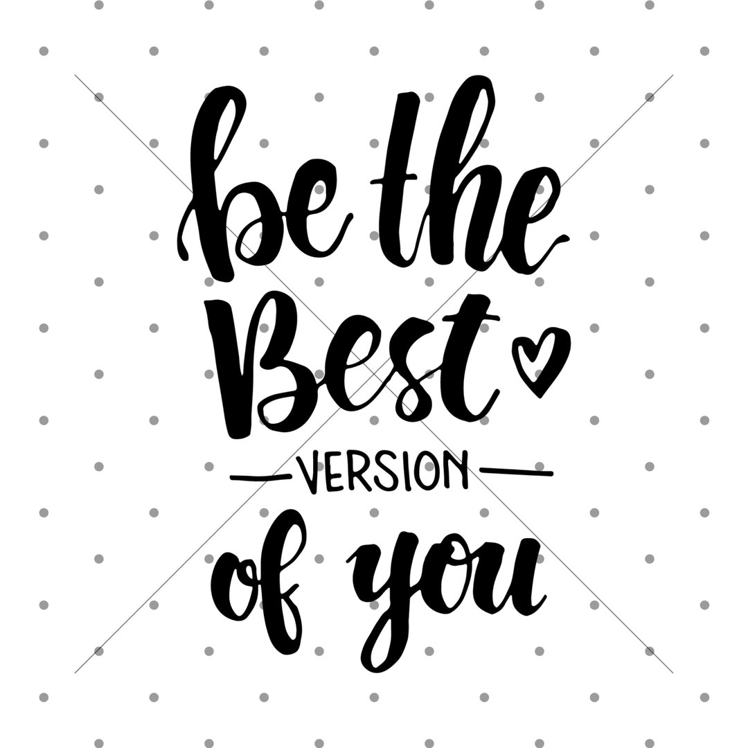 Be the Best Versıon of You SVG, Motivational Svg, Inspirational Quotes Svg, Life Quotes Svg