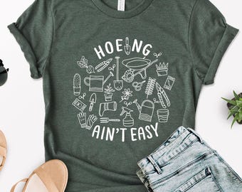 Gardener T Shirt, Plant Lover Shirt, Farmer T Shirt, Hoeing Ain't Easy Shirt, Gift For Gardeners, Botanical Shirt, Gardening Shirt, Garden