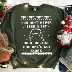 You Ain't Never Seen A Set On A Dog Like This Ones Got Clark Shirt, Christmas Hoodies, Holiday Sweatshirt, Christmas Gifts T-Shirt