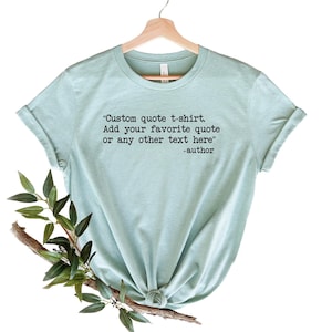Custom Quote Shirt, Custom Saying Shirt, Custom Text Shirt, Personalized Gifts Book Lover Gifts, Favorite Quote T-Shirt