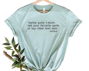 Custom Quote Shirt, Custom Saying Shirt, Custom Text Shirt, Personalized Gifts Book Lover Gifts, Favorite Quote T-Shirt