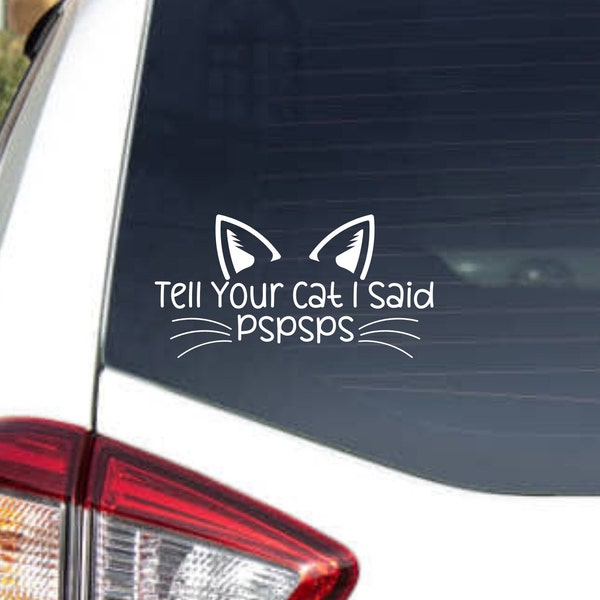 Tell Your Cat I Said Pspsps, Pet Decal For Cat Lover, Cat Sticker For Car, Gift For Him and Her, Animal Sticker