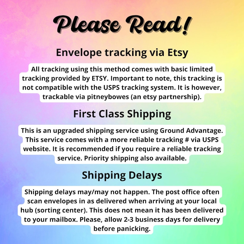 May include: A digital graphic with a pastel rainbow gradient background featuring black text that reads: Please Read! Envelope tracking via Etsy, First Class Shipping, and Shipping Delays, followed by detailed informational paragraphs.