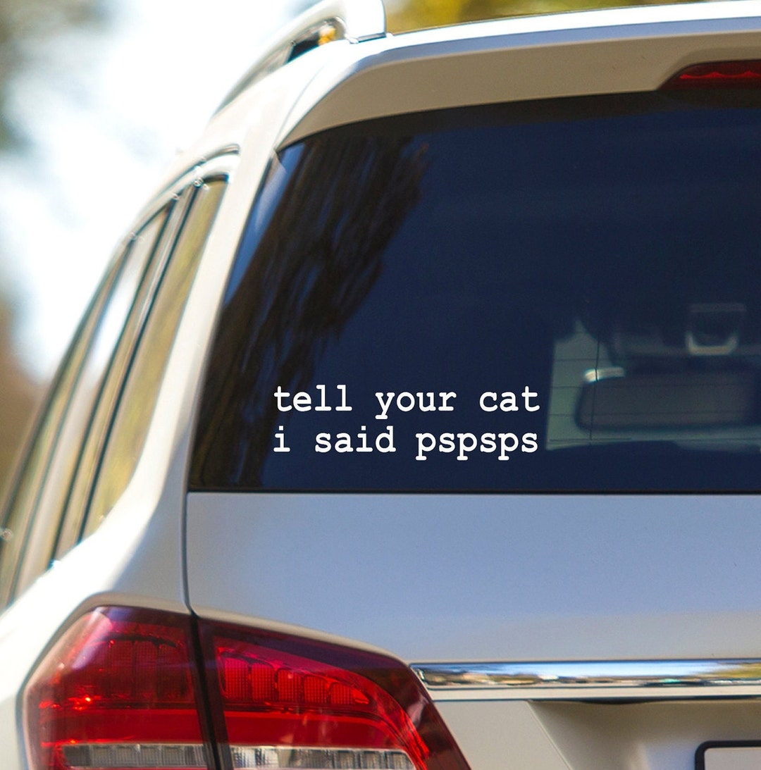 "Tell Your Cat I Said Pspsps" Sticker - 4 Inch Waterproof Vinyl Decal Funny