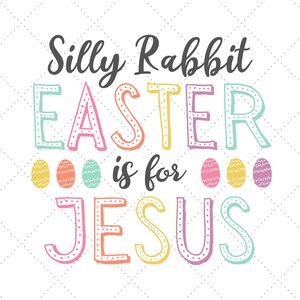 Silly Rabbit Svg Png, Silly Rabbit Easter is for Jesus Svg, Easter Shirt Svg, Christian Easter Svg, Easter Svg, Jesus Svg, Easter Bunny Svg