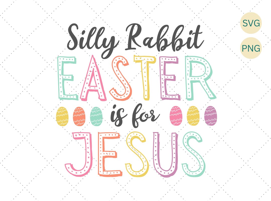 Silly Rabbit Svg Png, Silly Rabbit Easter is for Jesus Svg, Easter ...