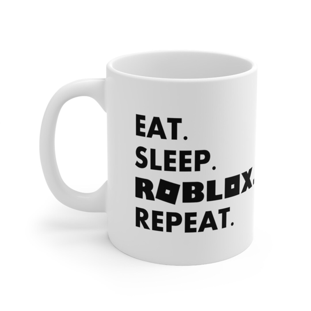 Roblox Mug Gamer Mug Eat Sleep Roblox Repeat 11oz Double Sided Ceramic