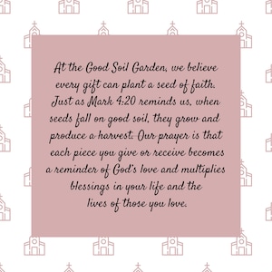 Op de afbeelding: Een roze vierkante afbeelding met tekst: "At the Good Soil Garden, we believe every gift can plant a seed of faith." De achtergrond is wit met herhaalde kerkillustraties.
