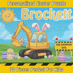 May include: A personalized Easter puzzle featuring a yellow excavator with bunny ears, scooping colorful Easter eggs. The puzzle includes the name "Brockett" and the text "30 Pieces Perfect For Kids". A smiling sun and "Egg-cavation Site" sign are also visible.