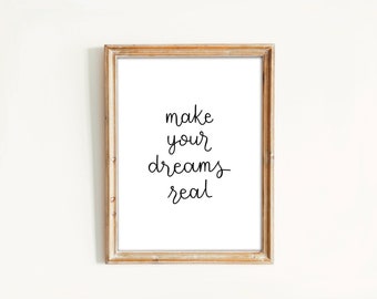 Make Your Dreams Real Prints, Quote Prints, Printable Wall Art, Inspirational Quote, Digital Download, Downloadable Wall Art