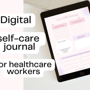May include: A digital self-care journal for healthcare workers on a tablet screen. The journal has sections for "I woke up feeling", "I am grateful for", "Even though", "I completely love and accept myself", "My focus for today's shift is", "I notice I am feeling physical sensations and emotions like", and "I am taking care of myself through these actions and experiences like".