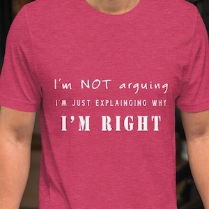 Why I Am Right Humorous Unisex t-shirt