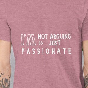 Not Arguing Just Passionate Sarcastic Unisex t-shirt