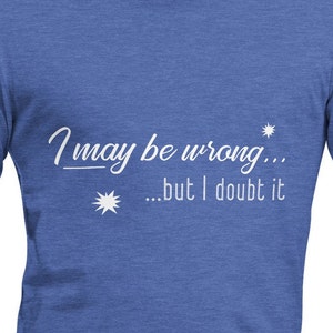 Doubt I&#39;m Wrong Humorous Unisex t-shirt