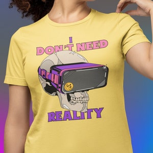 Funny Virtual Reality Gamer Tee - I Don&#39;t Need Reality