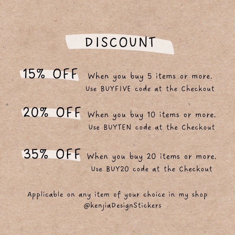 May include: A discount graphic with a brown background and white text. The graphic lists discounts of 15%, 20%, and 35% off when you buy 5, 10, or 20 items or more, respectively. The graphic also includes the discount codes to use at checkout: BUYFIVE, BUYTEN, and BUY20. The graphic states that the discount is applicable on any item in the shop. The graphic also includes the shop's social media handle: @kenjiaDesignStickers.