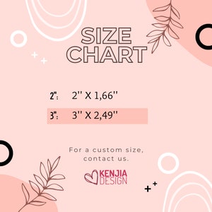 May include: A pink and white graphic design with the text "SIZE CHART" and a size chart for 2" and 3" items. The chart shows the dimensions in inches. The text "For a custom size, contact us." is also included. The graphic design includes a heart with the text "KENJIA DESIGN".