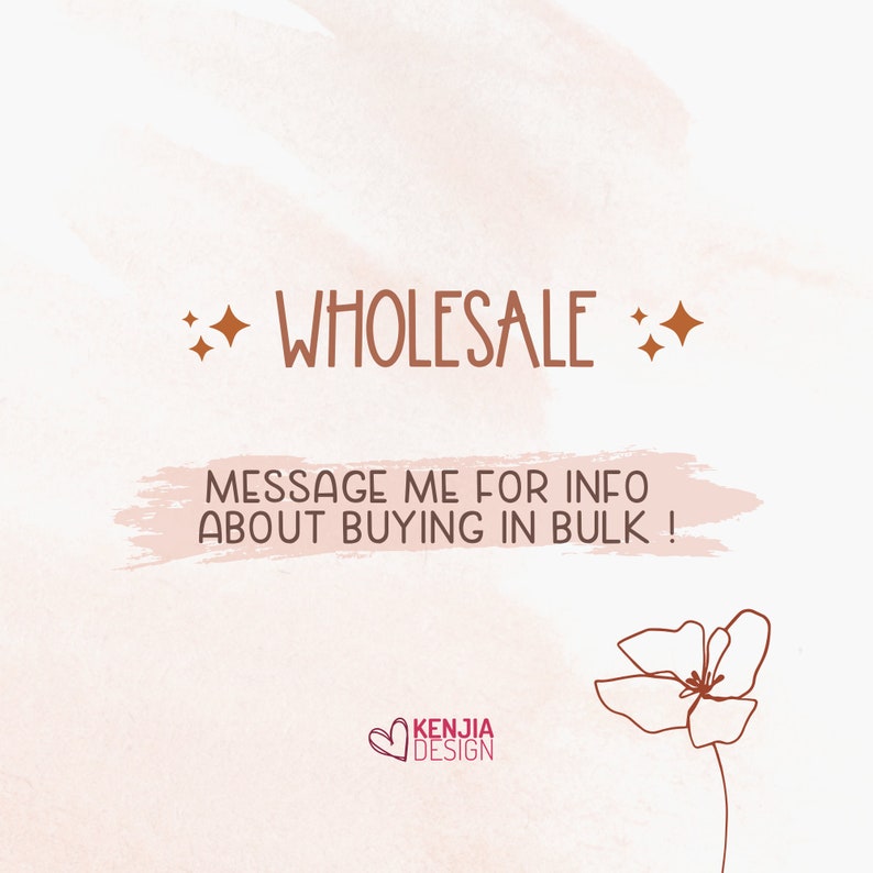 May include: A pink and white watercolor background with the text "WHOLESALE" in brown text with two small brown stars on either side. Below the text is a brown brush stroke with the text "MESSAGE ME FOR INFO ABOUT BUYING IN BULK!" in white text. Below the brush stroke is a brown line drawing of a flower with a pink heart with the text "KENJIA DESIGN" in white text.