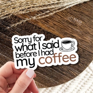 Stickers Désolé pour ce que j'ai dit avant de prendre mon café / Citation drôle d'amateur de café / Bourré de café / Stickers déco café