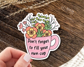 Self Care Stickers  / Dont Forget to Fill Your Own Cup / Mental Health Waterproof Vinyl Stickers / Aesthetic Retro Floral