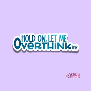 Cute Funny Hold On Let Me Overthink This Stickers , Watercolor Waterproof Sticker for Planner Laptop Water Bottle Fridge Magnet
