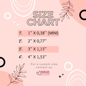 May include: A pink and white graphic with the text "SIZE CHART" and a table listing different sizes and their corresponding dimensions in inches. The sizes are 1", 2", 3", and 4". The dimensions are 1" x 0.38" (MINI), 2" x 0.77", 3" x 1.15", and 4" x 1.53". The text "For a custom size, contact us." is below the table. The text "KENJIA DESIGN" is below the contact information.