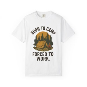 Adventure Lover's Camp T-Shirt | Born to Camp Forced to Work, Nature Lover Gift, Outdoor Enthusiast Apparel, Camping Shirt, Funny Tee