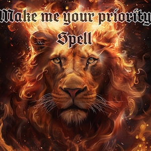 May include: A fiery orange lion with a mane of flames, with the text "Make me your priority Spell" in black gothic font.