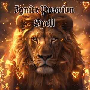 May include: A digital artwork featuring a lion with a golden mane, set against a fiery background. The text "Ignite Passion Spell" is displayed in an ornate font. Heart-shaped sparks and flames surround the lion's head.