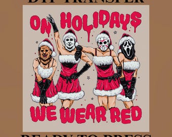 On Holidays We Wear Red Horror Slashers DTF Transfer | Funny Christmas Horror Ready-to-Press Print
