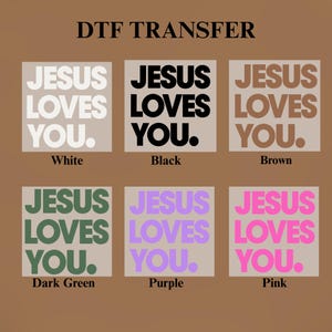 May include: DTF transfer designs featuring the text "JESUS LOVES YOU" in white, black, and brown. Other designs are in dark green, purple, and pink. Each design has the colour name below it.