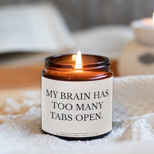 My Brain Has Too Many Tabs Open Candle, Funny ADHD Gift, Mental Health Candle for Overthinkers, Self-Care Gift for Burnout, Funny Focus