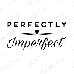 May include: Black and white typography design with the text "PERFECTLY Imperfect" with a small heart symbol above the word "Imperfect".