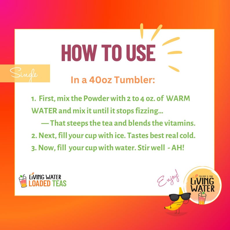 May include: A vibrant graphic with instructions for preparing a beverage in a 40oz tumbler. The text reads "HOW TO USE" and details steps for mixing powder with water and ice. A cartoon banana wearing sunglasses is also featured.